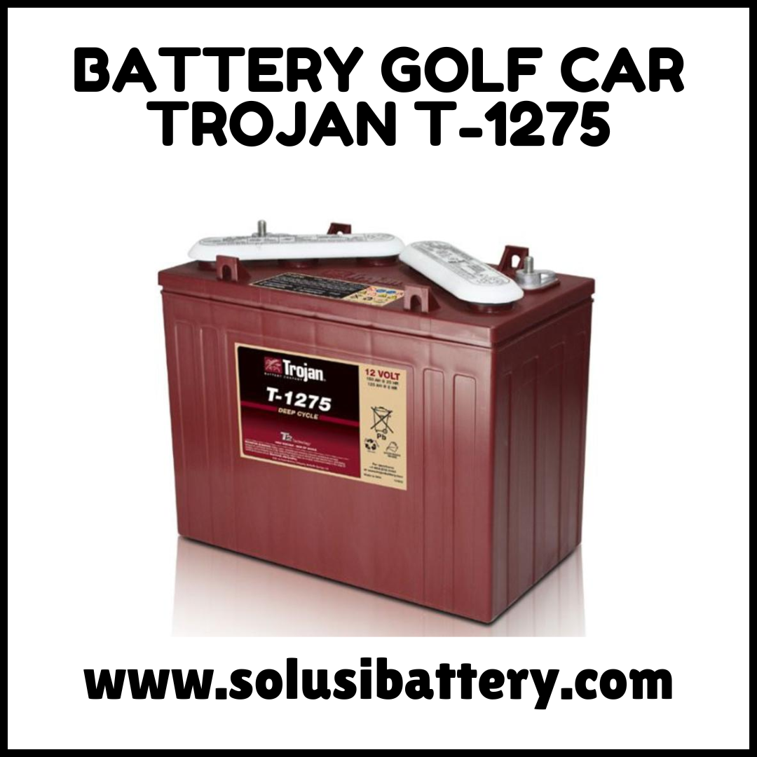 SPESIFIKASI BATERAI TROJAN T1275 SPESIFIKASI BATERAI TROJAN T1275